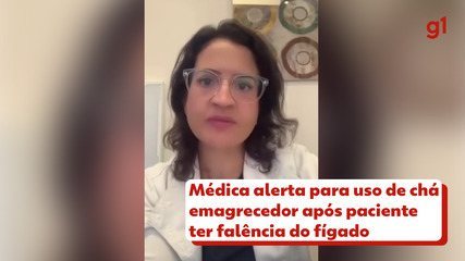 Médica alerta para uso de chá emagrecedor após paciente ter falência do fígado Médica alerta para uso de chá emagrecedor após paciente ter falência do fígado